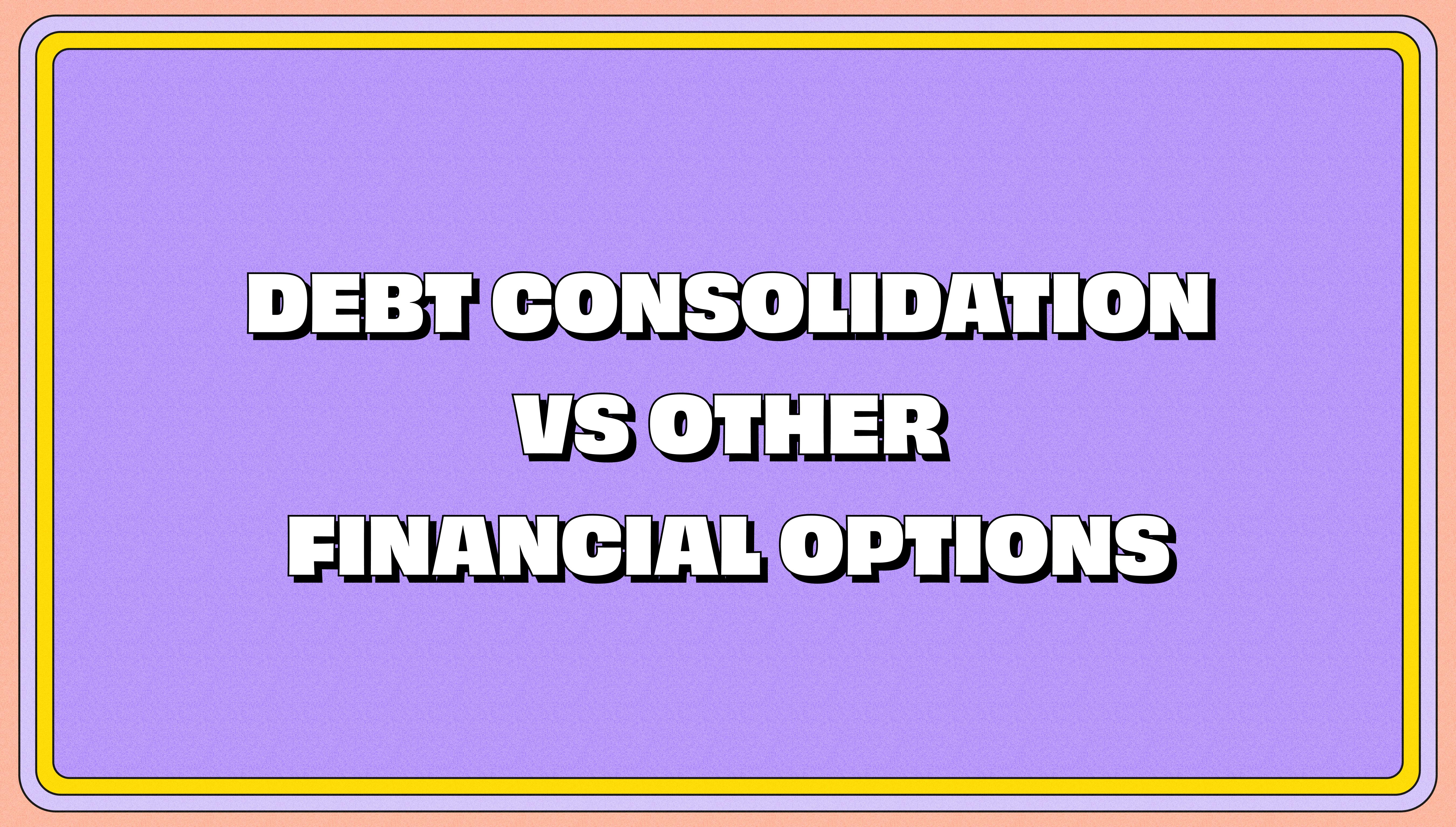 Illustration of a purple frame with a colorful border reading 'Debt Consolidation vs Other Financial Options' in bold white text